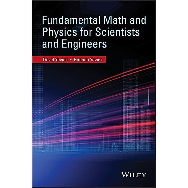 Fundamental Math and Physics for Scientists and Engineers, David Yevick, Hannah Yevick