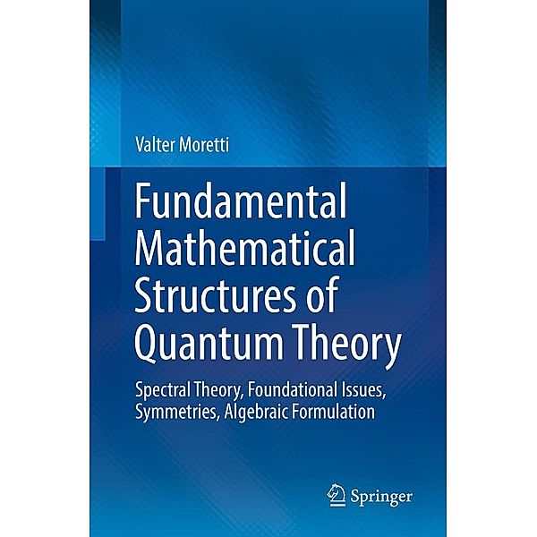 Fundamental Mathematical Structures of Quantum Theory, Valter Moretti