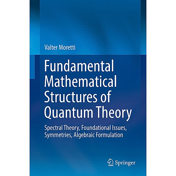 Fundamental Mathematical Structures of Quantum Theory, Valter Moretti