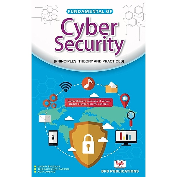 FUNDAMENTAL OF CYBER SECURITY, Mayank Bhusan/Rajkumar Singh Rathore/Aatif Jamshed