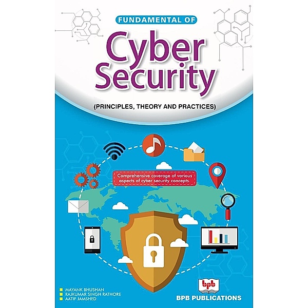 Fundamental of Cyber Security: Principles, Theory and Practices, Mayank Bhushan, Rajkumar Singh Rathore, Aatif Jamshed