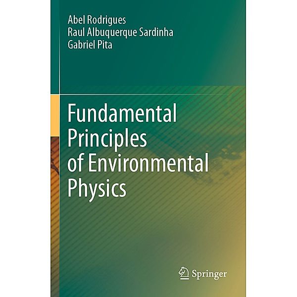 Fundamental Principles of Environmental Physics, Abel Rodrigues, Raul Albuquerque Sardinha, Gabriel Pita