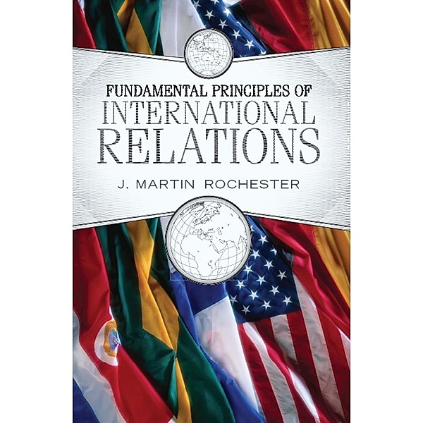 Fundamental Principles of International Relations, J. Martin Rochester
