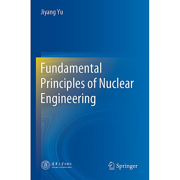 Fundamental Principles of Nuclear Engineering, Jiyang Yu