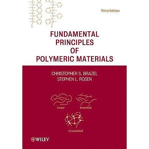 Fundamental Principles of Polymeric Materials, Christopher S. Brazel, Stephen L. Rosen