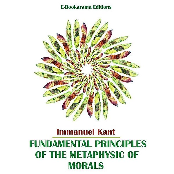 Fundamental Principles of the Metaphysic of Morals, Immanuel Kant
