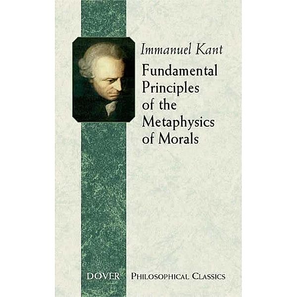 Fundamental Principles of the Metaphysics of Morals / Dover Philosophical Classics, Immanuel Kant