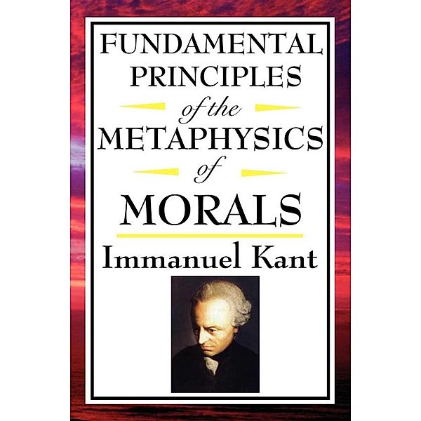 Fundamental Principles of the Metaphysics of Morals, Immanuel Kant