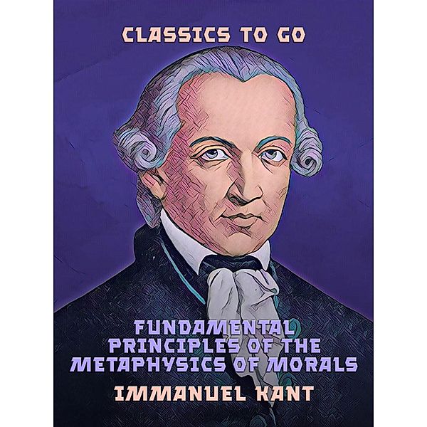 Fundamental Principles of the Metaphysics of Morals, Immanuel Kant