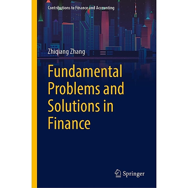 Fundamental Problems and Solutions in Finance / Contributions to Finance and Accounting, Zhiqiang Zhang