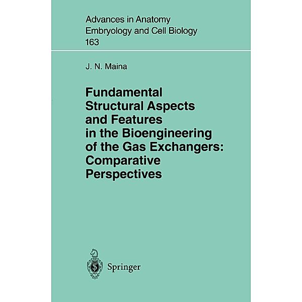 Fundamental Structural Aspects and Features in the Bioengineering of the Gas Exchangers: Comparative Perspectives / Advances in Anatomy, Embryology and Cell Biology Bd.163, J. N. Maina