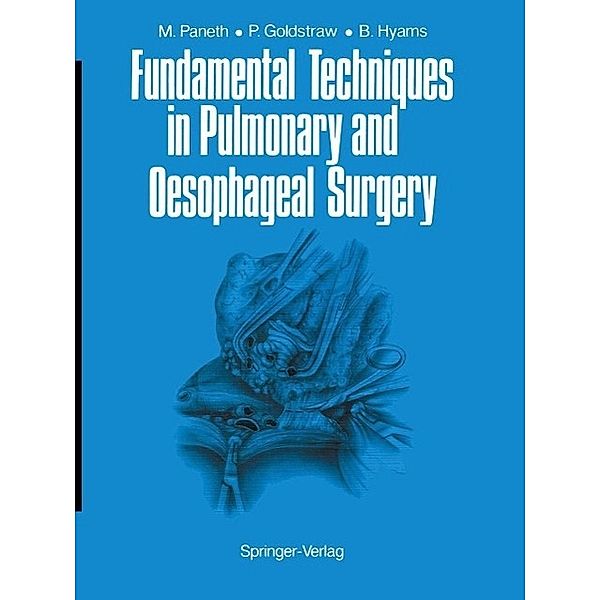 Fundamental Techniques in Pulmonary and Oesophageal Surgery, Matthias Paneth, Peter Goldstraw, Barbara E. Hyams