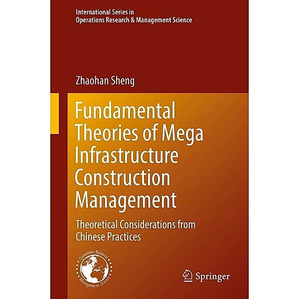 Fundamental Theories of Mega Infrastructure Construction Management / International Series in Operations Research & Management Science Bd.259, Zhaohan Sheng
