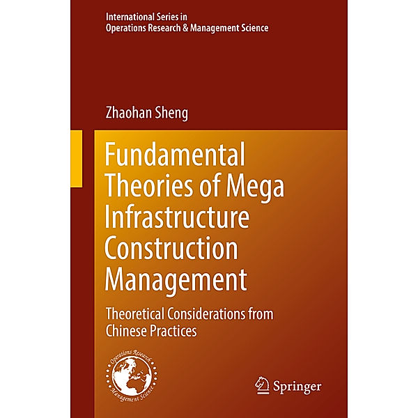 Fundamental Theories of Mega Infrastructure Construction Management, Zhaohan Sheng