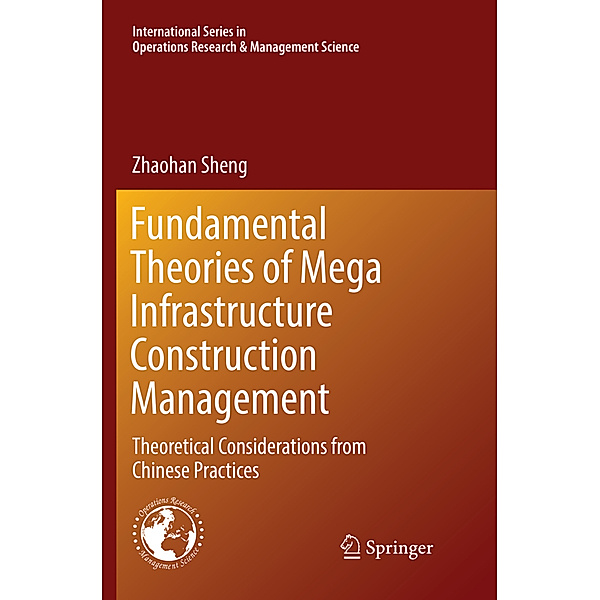 Fundamental Theories of Mega Infrastructure Construction Management, Zhaohan Sheng