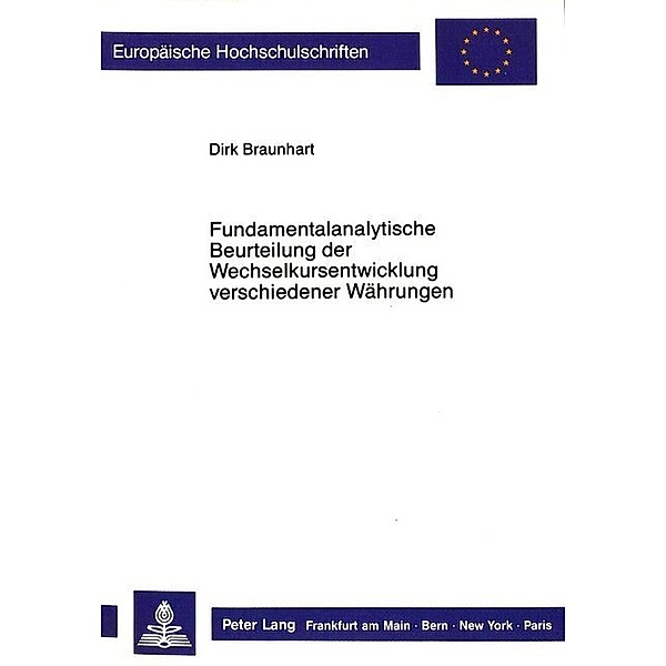 Fundamentalanalytische Beurteilung der Wechselkursentwicklung verschiedener Währungen, Dirk Braunhart