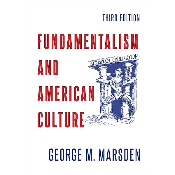 Fundamentalism and American Culture, George M. Marsden