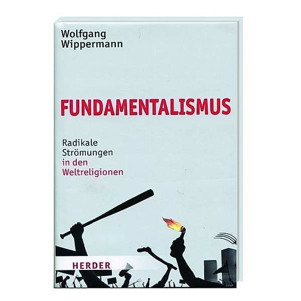 Fundamentalismus - Radikale Strömungen in den Weltreligionen, Wolfgang Wippermann