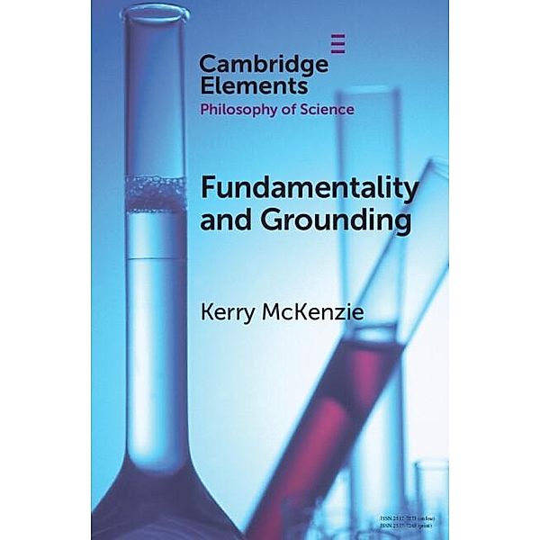 Fundamentality and Grounding / Elements in the Philosophy of Science, Kerry McKenzie