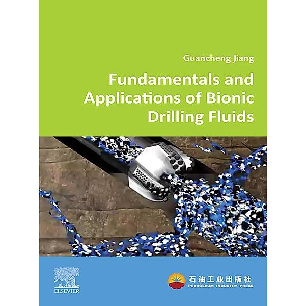 Fundamentals and Applications of Bionic Drilling Fluids, Guancheng Jiang