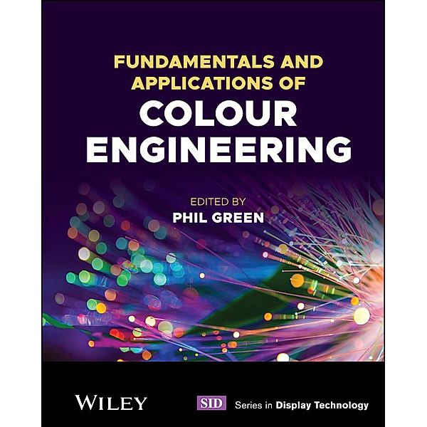 Fundamentals and Applications of Colour Engineering / Wiley Series in Display Technology