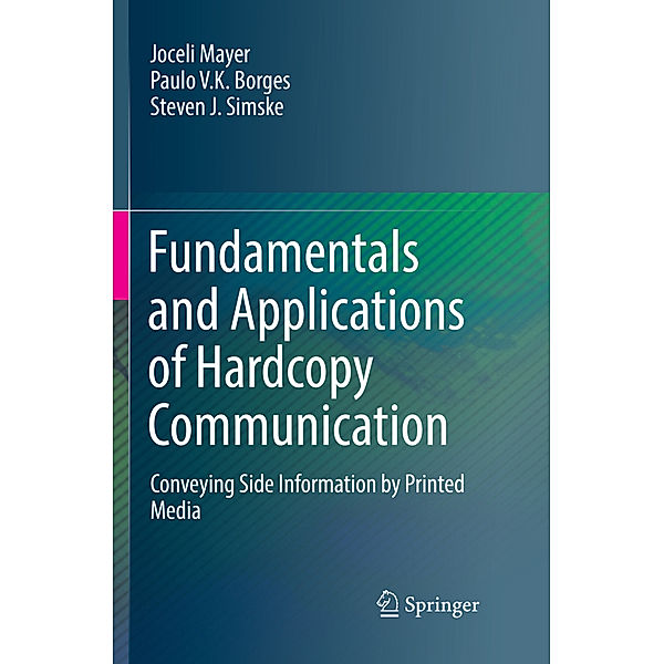 Fundamentals and Applications of Hardcopy Communication, Joceli Mayer, Paulo V.K. Borges, Steven J. Simske