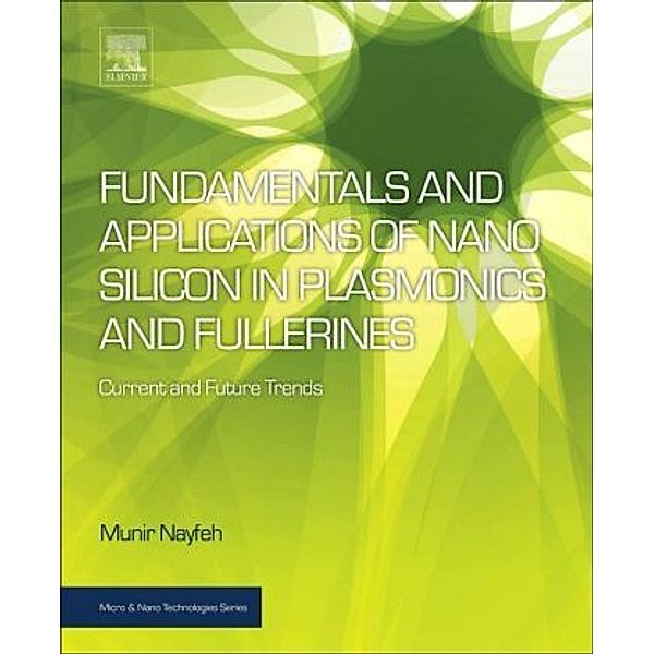 Fundamentals and Applications of Nano Silicon in Plasmonics and Fullerines, Munir H. Nayfeh