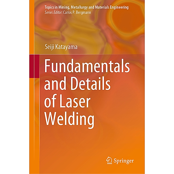 Fundamentals and Details of Laser Welding, Seiji Katayama