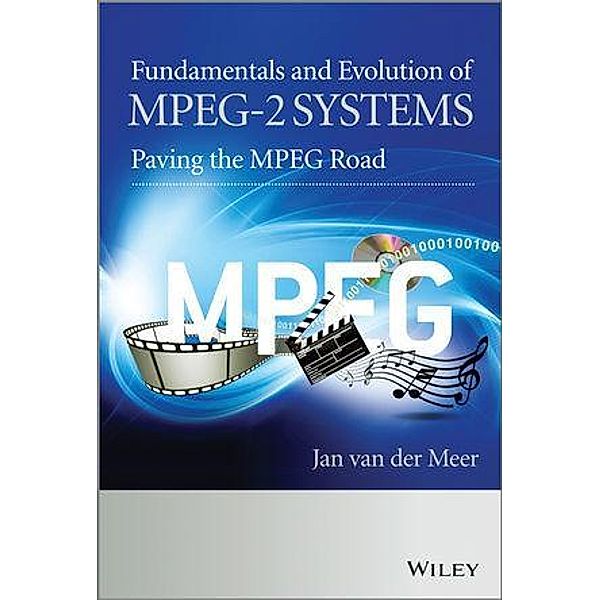 Fundamentals and Evolution of MPEG-2 Systems, Jan van der Meer