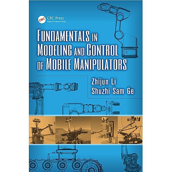 Fundamentals in Modeling and Control of Mobile Manipulators, Zhijun Li, Shuzhi Sam Ge