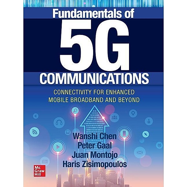 Fundamentals of 5G Communications: Connectivity for Enhanced Mobile Broadband and Beyond, Wanshi Chen, Peter Gaal, Juan Montojo, Haris Zisimopoulos