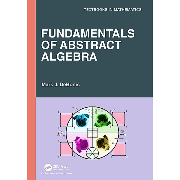 Fundamentals of Abstract Algebra, Mark J. Debonis