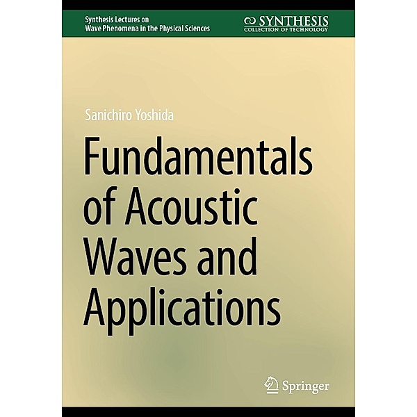 Fundamentals of Acoustic Waves and Applications / Synthesis Lectures on Wave Phenomena in the Physical Sciences, Sanichiro Yoshida