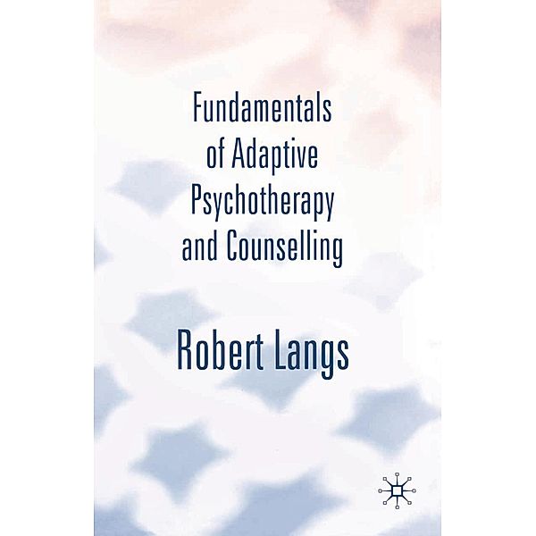 Fundamentals of Adaptive Psychotherapy and Counselling, Robert Langs