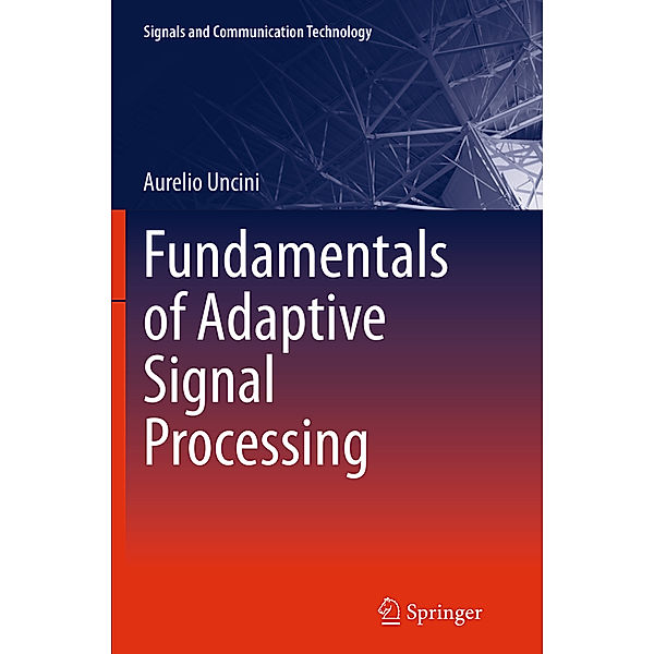 Fundamentals of Adaptive Signal Processing, Aurelio Uncini