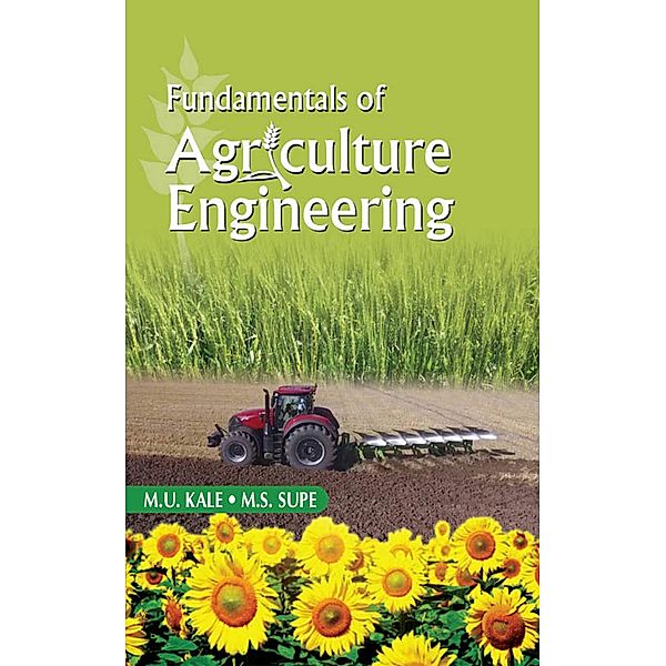 Fundamentals Of Agricultural Engineering, M. U. Kale, M. S. Supe