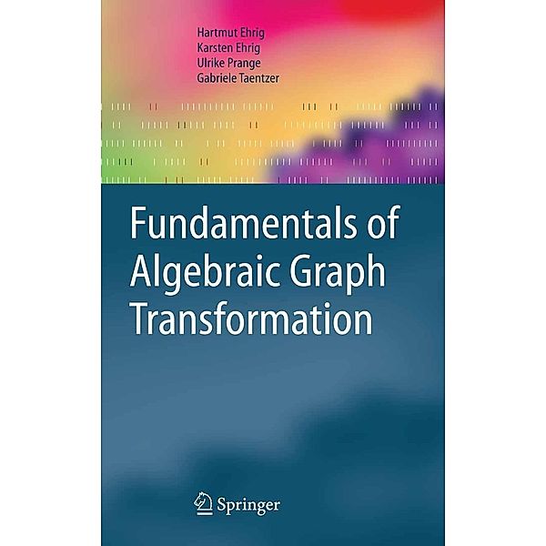 Fundamentals of Algebraic Graph Transformation / Monographs in Theoretical Computer Science. An EATCS Series, Hartmut Ehrig, Karsten Ehrig, Ulrike Prange, Gabriele Taentzer