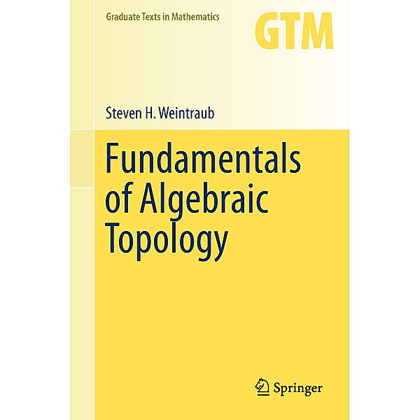 Fundamentals of Algebraic Topology, Steven H. Weintraub