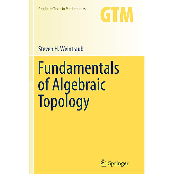 Fundamentals of Algebraic Topology, Steven H. Weintraub