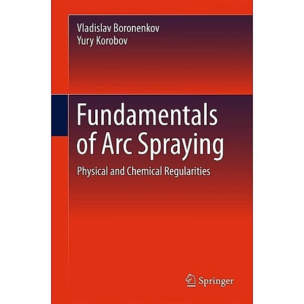 Fundamentals of Arc Spraying, Vladislav Boronenkov, Yury Korobov