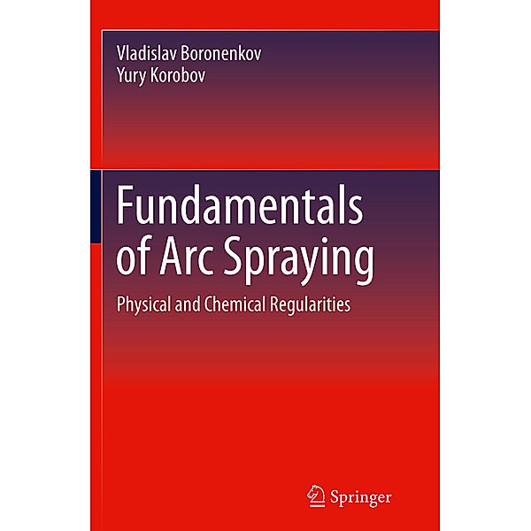 Fundamentals of Arc Spraying, Vladislav Boronenkov, Yury Korobov