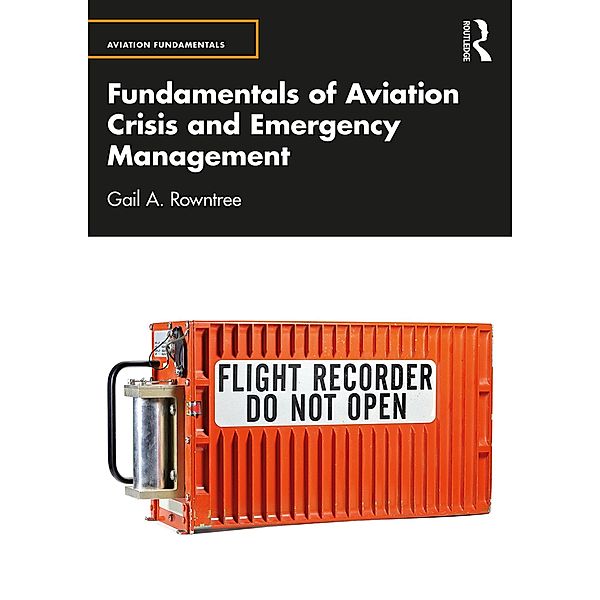 Fundamentals of Aviation Crisis and Emergency Management, Gail A. Rowntree