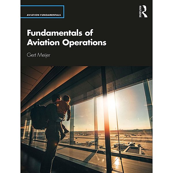 Fundamentals of Aviation Operations, Gert Meijer