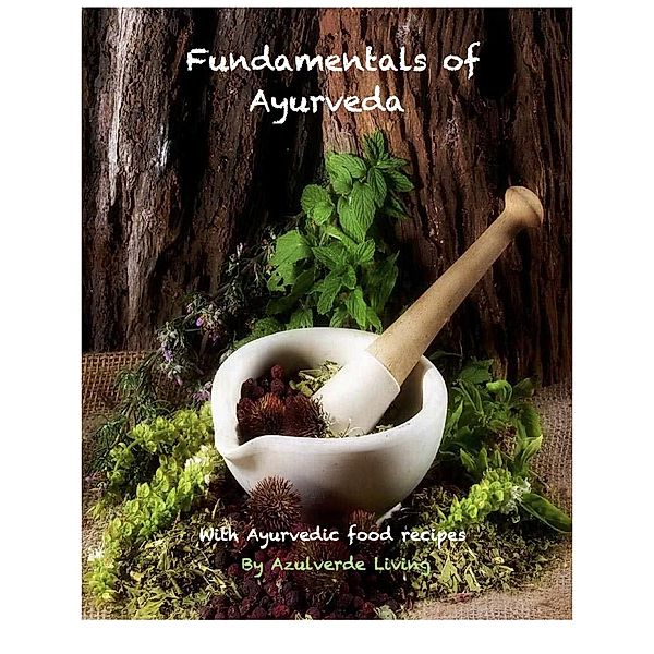 Fundamentals of Ayurveda (Basics of ayurveda, #1), Azulverde Living