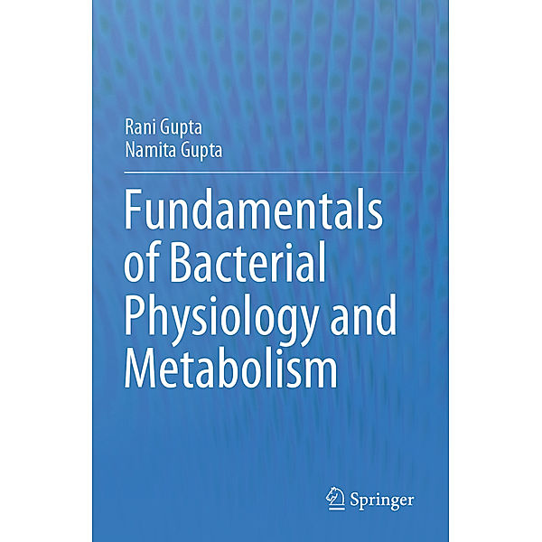 Fundamentals of Bacterial Physiology and Metabolism, Rani Gupta, Namita Gupta