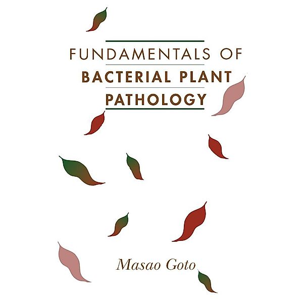 Fundamentals of Bacterial Plant Pathology, Masao Goto