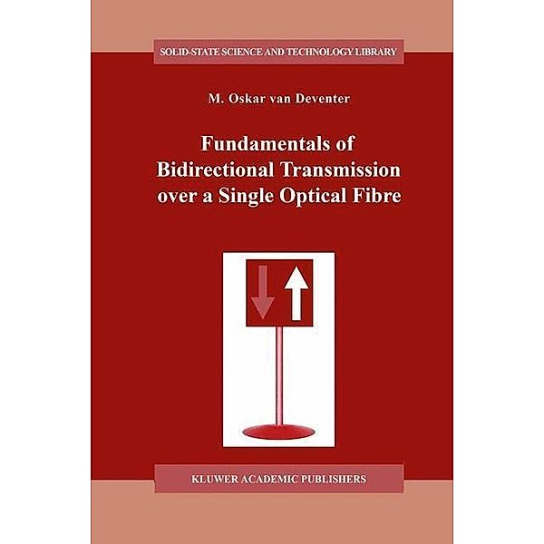 Fundamentals of Bidirectional Transmission over a Single Optical Fibre / Solid-State Science and Technology Library Bd.2, M. O. van Deventer