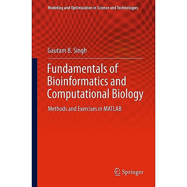Fundamentals of Bioinformatics and Computational Biology / Modeling and Optimization in Science and Technologies Bd.6, Gautam B. Singh