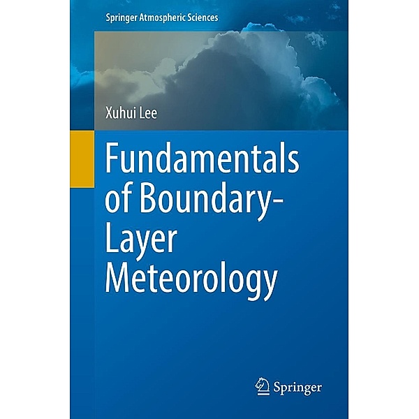 Fundamentals of Boundary-Layer Meteorology / Springer Atmospheric Sciences, Xuhui Lee