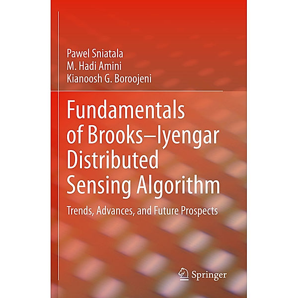 Fundamentals of Brooks-Iyengar Distributed Sensing Algorithm, Pawel Sniatala, M. Hadi Amini, Kianoosh G. Boroojeni